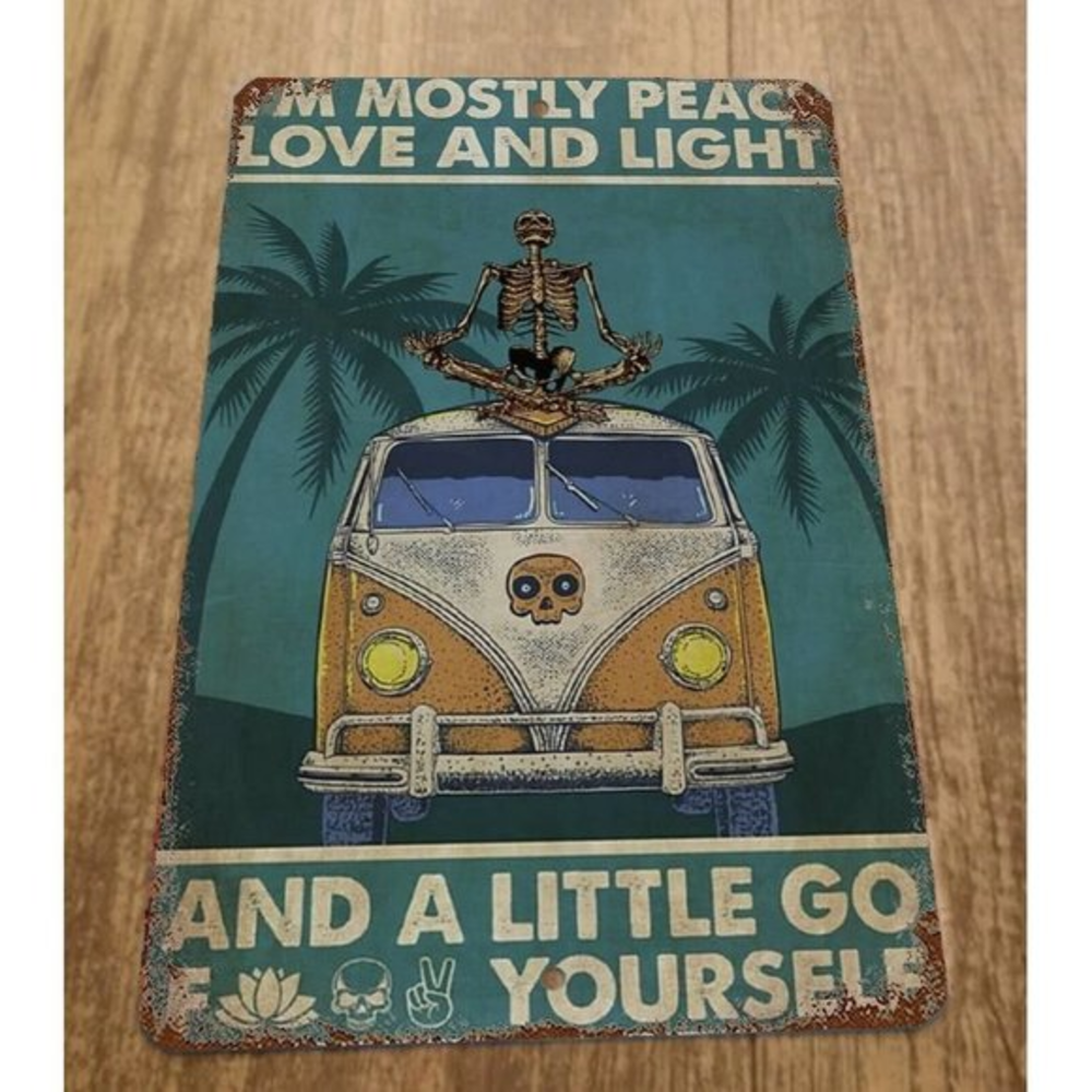 Im mostly Peace Love and Light a Little Go F‎ Yourself Van Bus 8x12 Metal Sign